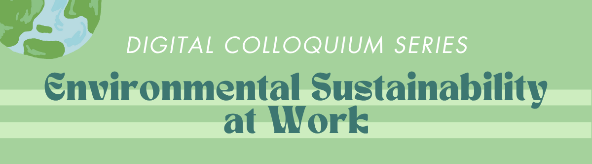 Digital Colloquium Series: Environmental Sustainability at Work