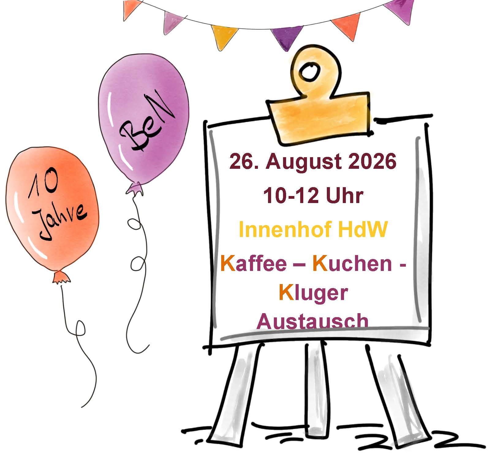Ein roter und ein lilaner Ballon schweben links neben einer Tafel. Auf den Ballons steht 10 Jahre BeN. Auf der Tafel steht in bunten Buchstaben: 26. August 2026 10 bis 12 Uhr Innenhof Haus der Wissenschaft Kaffee Kuchen Kluger Austausch. Im oberen Bildrand hängt eine bunte Girlande.