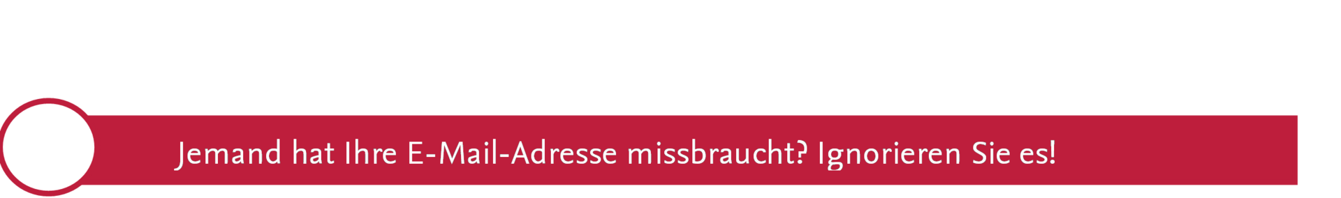Jemand hat Ihre E-Mail Adresse Missbraucht? Ignorieren Sie es!