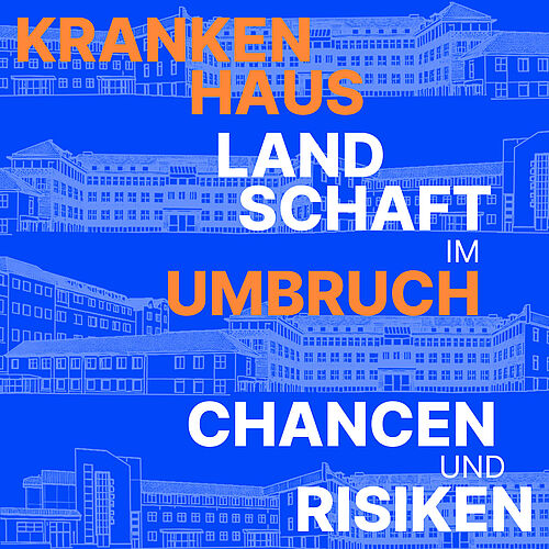 Krankenhauslandschaft im Umbruch - Chancen und Risiken 