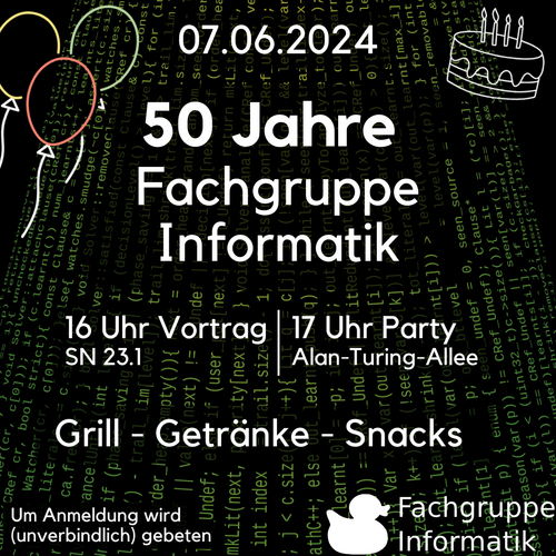 07.06.2024 50 Jahre Fachgruppe Informatik 16 Uhr Vortrag, SN 23.1 17 Uhr Party Alan-Turing-Allee Grill - Getränke - Snacks Um Anmeldung wird (unverbindlich) gebeten