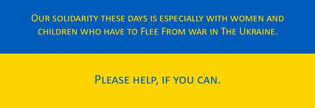 Background: Colours of the Ukrainian flag Text: Our solidarity these days is especially with women and  children who have to Flee From war in The Ukraine. Please help, if you can. 